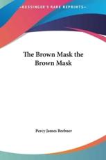 The Brown Mask the Brown Mask - Percy James Brebner (author)