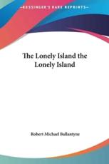 The Lonely Island the Lonely Island - Robert Michael Ballantyne (author)