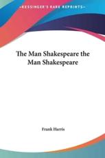 The Man Shakespeare the Man Shakespeare - Frank Harris