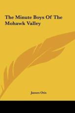 The Minute Boys of the Mohawk Valley the Minute Boys of the Mohawk Valley - James Otis (author)