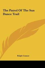 The Patrol of the Sun Dance Trail the Patrol of the Sun Dance Trail - Ralph Connor (author)