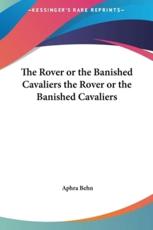 The Rover or the Banished Cavaliers the Rover or the Banished Cavaliers - Aphra Behn (author)