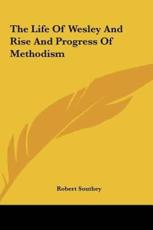 The Life of Wesley and Rise and Progress of Methodism - Robert Southey (author)