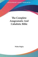 The Complete Anagramatic and Cabalistic Bible - Walter Begley (author)
