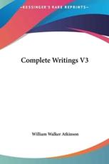 Complete Writings V3 - William Walker Atkinson
