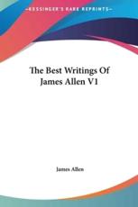The Best Writings of James Allen V1 - Associate Professor of Philosophy James Allen (author)