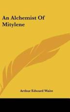 An Alchemist of Mitylene - Professor Arthur Edward Waite (author)
