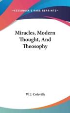 Miracles, Modern Thought, and Theosophy - W J Coleville (author)