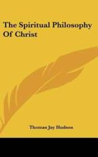 The Spiritual Philosophy of Christ - Thomas Jay Hudson (author)