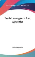 Popish Arrogance and Atrocities - William Howitt (author)