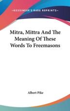 Mitra, Mittra and the Meaning of These Words to Freemasons - Albert Pike (author)