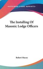 The Installing of Masonic Lodge Officers - Robert Macoy