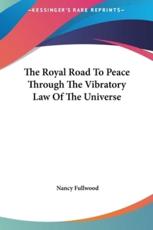 The Royal Road to Peace Through the Vibratory Law of the Universe - Nancy Fullwood (author)