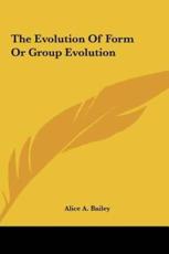 The Evolution of Form or Group Evolution - Alice A Bailey