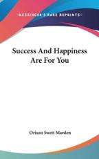 Success and Happiness Are for You - Orison Swett Marden (author)