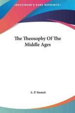 The Theosophy of the Middle Ages - A P Sinnett (author)