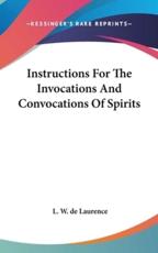 Instructions for the Invocations and Convocations of Spirits - L W de Laurence (author)