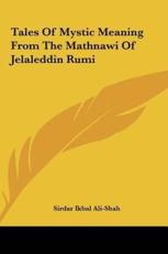 Tales of Mystic Meaning from the Mathnawi of Jelaleddin Rumi - Sirdar Ikbal Ali-Shah (editor)