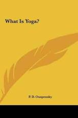 What Is Yoga? - P D Ouspensky