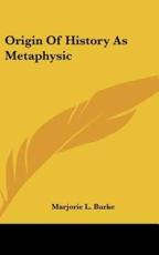 Origin Of History As Metaphysic - Marjorie L Burke (author)