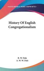 History Of English Congregationalism - R W Dale (author), A W W Dale (editor)