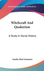 Witchcraft And Quakerism - Amelia Mott Gummere (author)