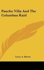 Pancho Villa And The Columbus Raid - Larry A Harris (author)