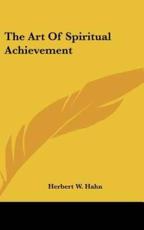 The Art Of Spiritual Achievement - Herbert W Hahn