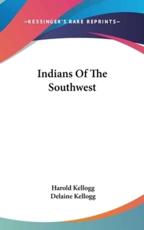 Indians of the Southwest - Harold Kellogg (author), Delaine Kellogg (author)