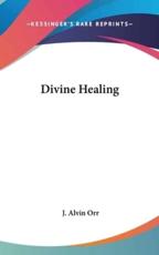 Divine Healing - J Alvin Orr (author)