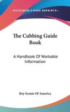 The Cubbing Guide Book - Scouts Of America Boy Scouts of America (author), Boy Scouts of America (author)
