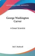 George Washington Carver - Mel T Rothwell