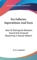 Sex Fallacies, Superstitions and Facts - D O Cauldwell (author)