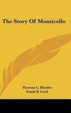The Story Of Monticello - Thomas L Rhodes (author), Frank B Lord (author)