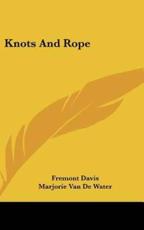 Knots and Rope - Fremont Davis (author), Marjorie Van De Water (author)