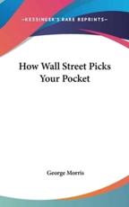 How Wall Street Picks Your Pocket - George Morris (author)