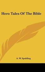 Hero Tales of the Bible - A W Spalding (author)