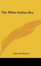 The White Indian Boy - Helen M Bennett (author)