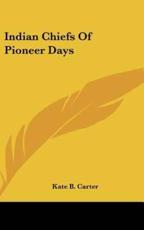Indian Chiefs of Pioneer Days - Kate B Carter (editor)