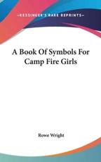 A Book of Symbols for Camp Fire Girls - Rowe Wright (author)