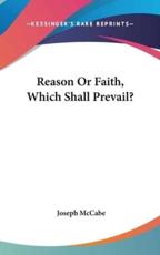 Reason or Faith, Which Shall Prevail? - Joseph McCabe (author)