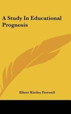 A Study in Educational Prognosis - Elbert Kirtley Fretwell (author)