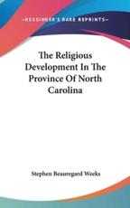 The Religious Development in the Province of North Carolina - Stephen Beauregard Weeks (author)