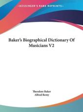 Baker's Biographical Dictionary of Musicians V2 - Theodore Baker (author), Alfred Remy (editor)