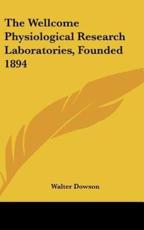 The Wellcome Physiological Research Laboratories, Founded 1894 - Walter Dowson (author)