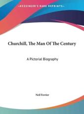 Churchill, the Man of the Century - Neil Ferrier (editor)