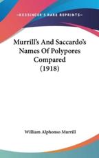 Murrill's and Saccardo's Names of Polypores Compared (1918) - William Alphonso Murrill (author)