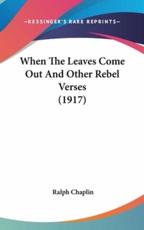 When the Leaves Come Out and Other Rebel Verses (1917) - Ralph Chaplin (author)