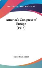 America's Conquest of Europe (1913) - David Starr Jordan (author)