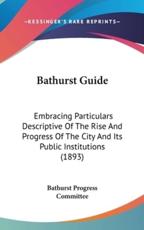Bathurst Guide - Progress Committee Bathurst Progress Committee (author), Bathurst Progress Committee (author)